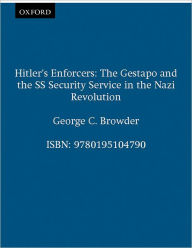 Title: Hitler's Enforcers: The Gestapo and the SS Security Service in the Nazi Revolution, Author: George C. Browder