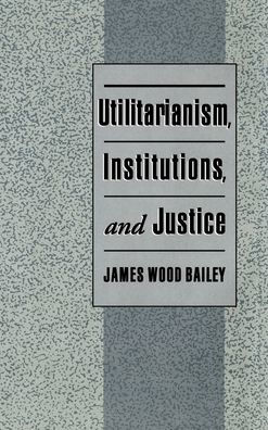 Utilitarianism, Institutions, and Justice