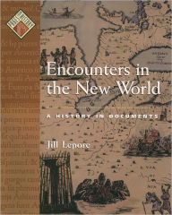 Title: Encounters in the New World: A History in Documents, Author: Jill Lepore