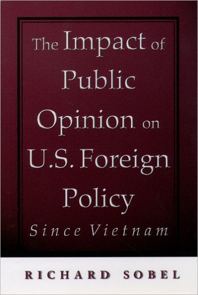 The Impact of Public Opinion on U.S. Foreign Policy since Vietnam / Edition 1