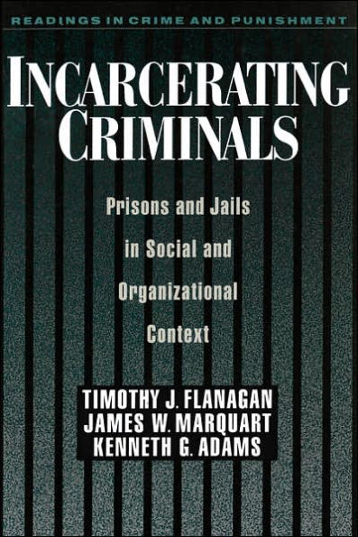 Incarcerating Criminals: Prisons and Jails in Social and Organizational Context / Edition 1