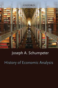 Title: History of Economic Analysis: With a New Introduction / Edition 2, Author: Joseph A. Schumpeter