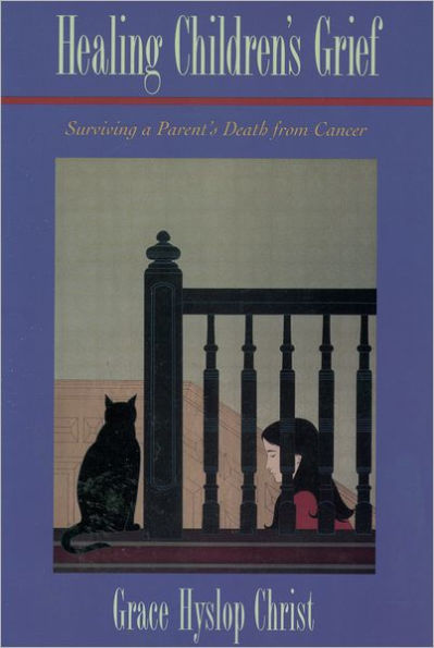 Healing Children's Grief: Surviving a Parent's Death from Cancer / Edition 1