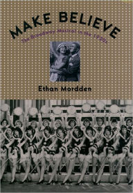 Title: Make Believe: The Broadway Musical in the 1920s, Author: Ethan Mordden