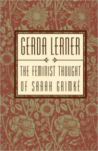 Title: The Feminist Thought of Sarah Grimki'A, Author: Gerda Lerner