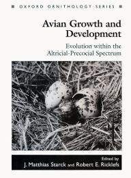 Title: Avian Growth and Development: Evolution within the Altricial-Precocial Spectrum, Author: J. Matthias Starck