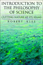 Introduction to the Philosophy of Science: Cutting Nature at Its Seams / Edition 1