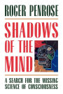 Shadows of the Mind: A Search for the Missing Science of Consciousness