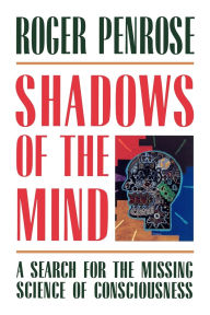 Title: Shadows of the Mind: A Search for the Missing Science of Consciousness, Author: Roger Penrose