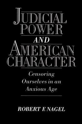 Judicial Power and American Character: Censoring Ourselves in an Anxious Age / Edition 1