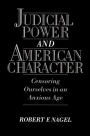 Judicial Power and American Character: Censoring Ourselves in an Anxious Age / Edition 1