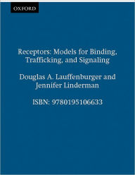Title: Receptors: Models for Binding, Trafficking, and Signaling / Edition 1, Author: Douglas A. Lauffenburger