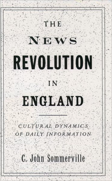 The News Revolution in England: Cultural Dynamics of Daily Information