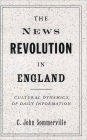 The News Revolution in England: Cultural Dynamics of Daily Information