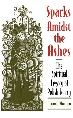 Sparks Amidst the Ashes: The Spiritual Legacy of Polish Jewry / Edition 1