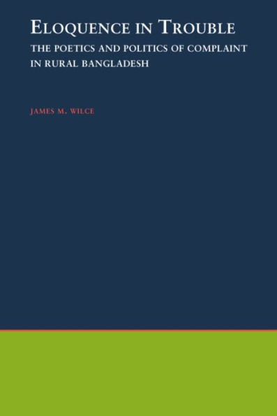 Eloquence Trouble: The Poetics and Politics of Complaint Rural Bangladesh
