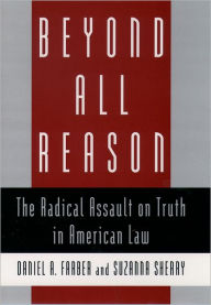 Title: Beyond All Reason: The Radical Assault on Truth in American Law / Edition 1, Author: Daniel A. Farber