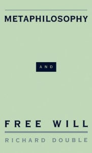 Title: Metaphilosophy and Free Will, Author: Richard Double