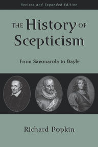 Title: The History of Scepticism: From Savonarola to Bayle / Edition 1, Author: Richard H. Popkin