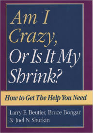 Title: Am I Crazy, Or Is It My Shrink?, Author: Larry E. Beutler