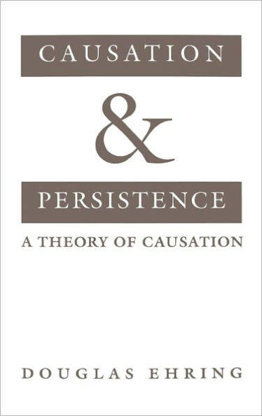 Causation and Persistence: A Theory of Causation