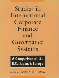 Title: Studies in International Corporate Finance and Governance Systems: A Comparison of the U.S., Japan, and Europe / Edition 1, Author: Donald Chew