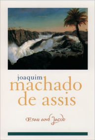 Title: Esau and Jacob, Author: Joaquim Maria Machado de Assis