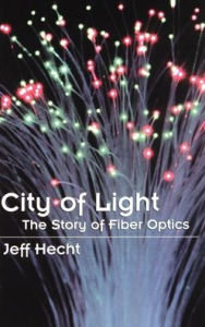 Title: City of Light: The Story of Fiber Optics, Author: Jeff Hecht