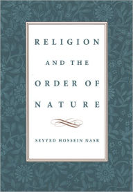 Title: Religion and the Order of Nature / Edition 1, Author: Seyyed Hossein Nasr