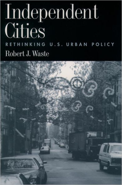 Independent Cities: Rethinking U.S. Urban Policy / Edition 1