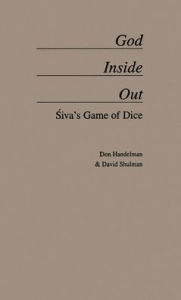 Title: God Inside Out: Siva's Game of Dice, Author: Don Handelman