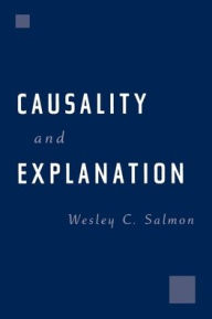 Title: Causality and Explanation, Author: Wesley C. Salmon