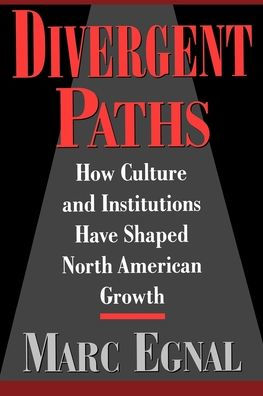 Divergent Paths: How Culture and Institutions Have Shaped North American Growth / Edition 1