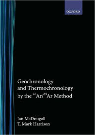 Title: Geochronology and Thermochronology by the 40Ar/39Ar Method / Edition 2, Author: Ian McDougall