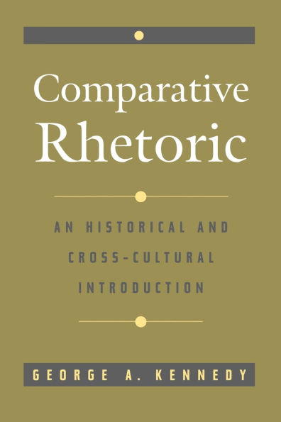 Comparative Rhetoric: An Historical and Cross-Cultural Introduction / Edition 1