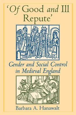 'Of Good and Ill Repute': Gender and Social Control in Medieval England / Edition 1