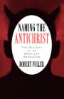 Naming the Antichrist: The History of an American Obsession / Edition 1