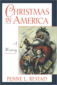 Title: Christmas in America: A History / Edition 1, Author: Penne L. Restad