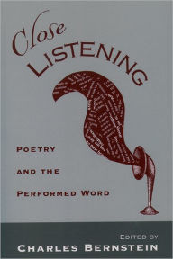Title: Close Listening: Poetry and the Performed Word / Edition 1, Author: Charles Bernstein