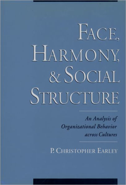 Face, Harmony, and Social Structure: An Analysis of Organizational Behavior Across Cultures