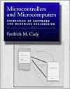 Title: Microcontrollers and Microcomputers: Principles of Software and Hardware Engineering / Edition 1, Author: Fredrick M. Cady