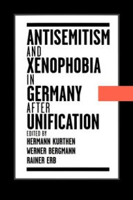 Title: Antisemitism and Xenophobia in Germany after Unification / Edition 1, Author: Rainer Erb