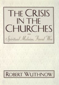 Title: The Crisis in the Churches: Spiritual Malaise, Fiscal Woe, Author: Robert Wuthnow