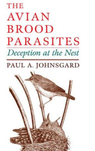 Title: The Avian Brood Parasites: Deception at the Nest, Author: Paul A. Johnsgard