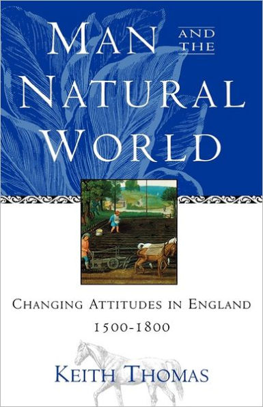 Man and the Natural World: Changing Attitudes England 1500-1800