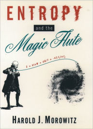 Title: Entropy and the Magic Flute / Edition 1, Author: Harold J. Morowitz