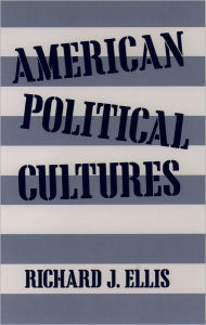 Title: American Political Cultures / Edition 1, Author: Richard J. Ellis