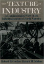 The Texture of Industry: An Archaeological View of the Industrialization of North America / Edition 1