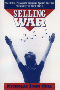 Title: Selling War: The British Propaganda Campaign against American 