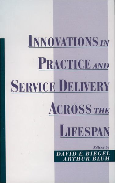 Innovations in Practice and Service Delivery across the Lifespan / Edition 1